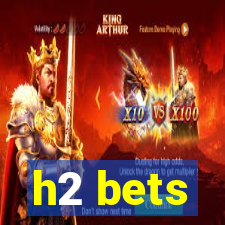 h2 bets